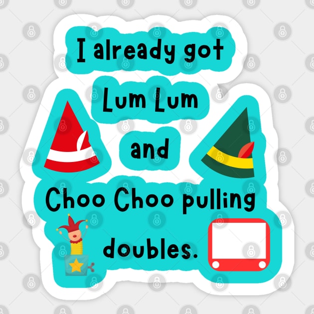 Funny Elf shirt Lum Lum and Choo Choo pulling doubles Sticker by TurnerTees